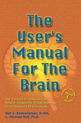 The User's Manual For The Brain Volume I: The Complete Manual For Neuro-Ling...