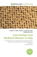 Frederic P. Miller (U. A.) | Late Antique And Medieval Mosaics In Italy | Buch