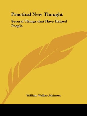 PRACTICAL NEW THOUGHT: SEVERAL THINGS THAT HAVE HELPED By William Walker VG