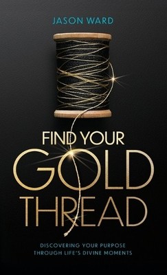 Jason Ward Find Your Gold Thread (Hardback)