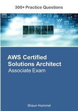 AWS Certified Solutions Architect Associate Exam: 300 Practice Questions