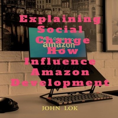Explaining Social Change How Influence Amazon Development John Lo