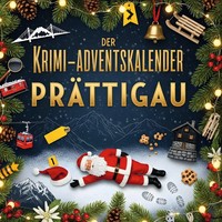 Der Krimi-Adventskalender PräTtigau MordsverdäChtig In 24 Akten Emilia Fuchs