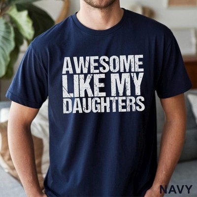 Awesome Like My Daughters Shirt, Daughters Father's Day Tee T-Shirt