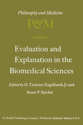 Evaluation and Explanation in the Biomedical Sciences: Proceedings of the Fi...