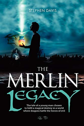 The Merlin Legacy: The tale of a young man chosen to fulfill a m