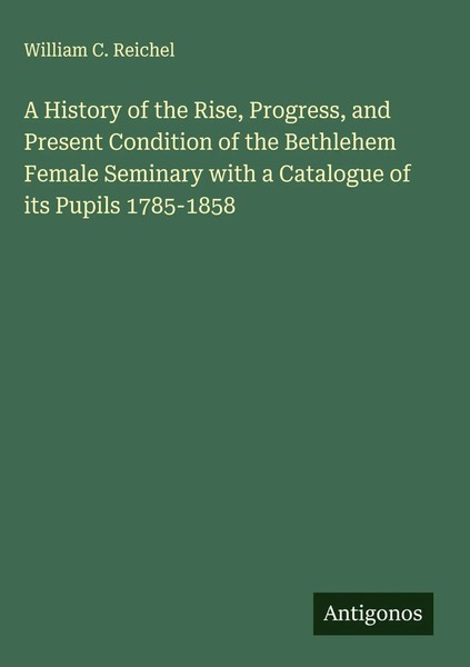 William C. Reichel | A History Of The Rise, Progress, And Present Condition...-image