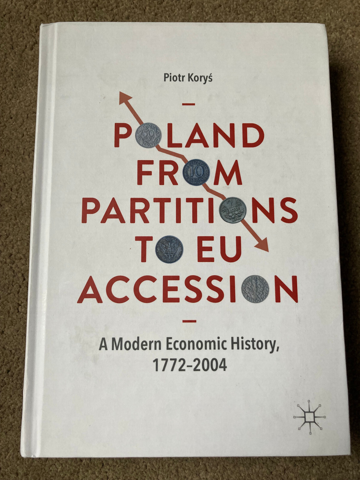 Poland From Partitions to EU Accession Economic History 1772-2004 by Piotr Korys