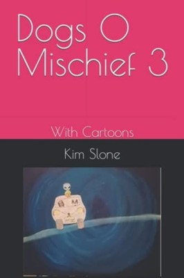 Dogs O Mischief 3 With Cartoons -  NEW KIM. SLONE 2022-03-12