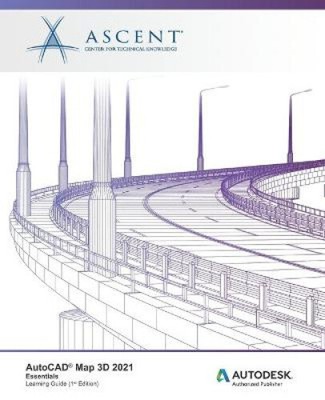 AutoCAD Map 3D 2021: Essentials: Autodesk Authorized Publisher