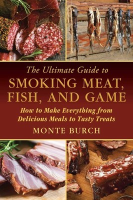 The Ultimate Guide to Smoking Meat, Fish, and Game: How to Make Everything f...