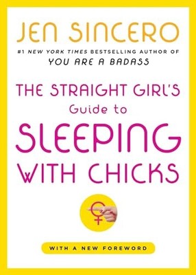 The Straight Girl's Guide to Sleeping ..., Sincero, Jen