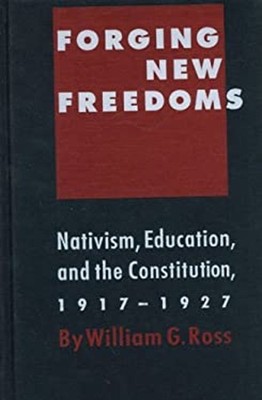 Forging New Freedoms : Nativism, Education and the Constitution,