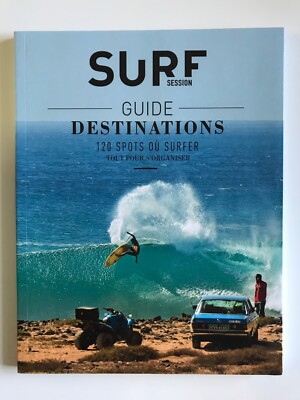 SURF SESSION LE GUIDE DES DESTINATIONS 120 SPOTS ODER SURFEN