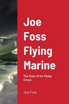Joe Foss Fliegender Marine: Die Geschichte seines fliegenden Zirkus von Joe Foss...