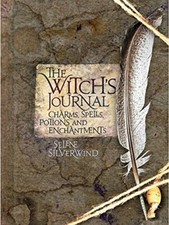 The Witch's Journal: Charms, Spells, Potions and Enchantments-Selene Silverwind