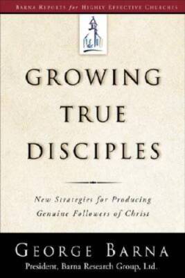 Growing True Disciples: New Strategies for Producing Genuine Followe - VERY GOOD