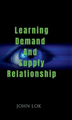 Learning Demand And Supply Relationship by John Lok Hardcover Book