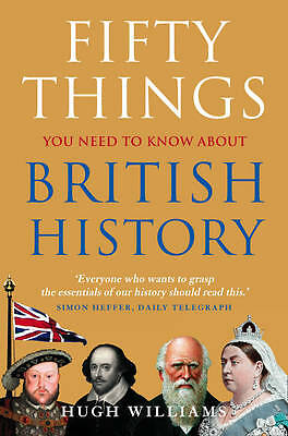 Fifty Things You Need To Know About British History by Hugh Williams...