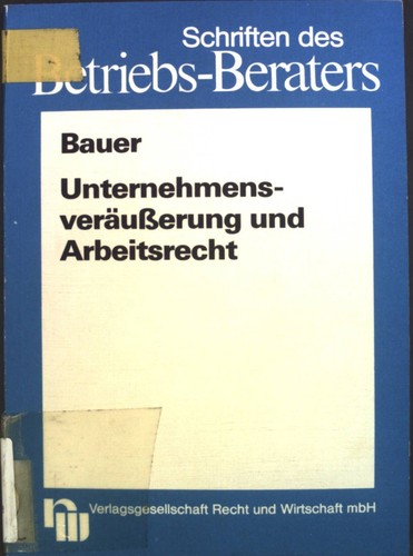 Unternehmensveräusserung und Arbeitsrecht : arbeitsrechtliche Probleme bei der Ü