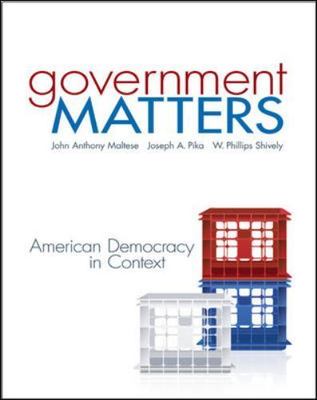 Government Matters: American Democracy in Context by Maltese Full professor Pro