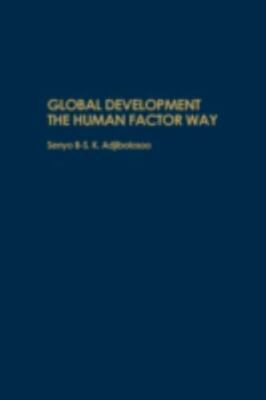 Global Development the Human Factor Way, Hardcover by Adjibolosoo, Senyo B-S....
