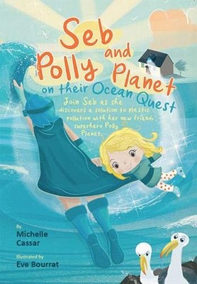 Seb and Polly Planet on their Ocean Quest,Michelle Cassar, Eve B