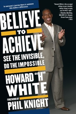 Believe to Achieve: See the Invisible, Do the Impossible - paperback Knight,...