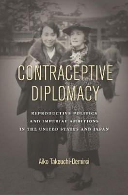 Aiko Takeuchi-Demirci Contraceptive Diplomacy (Paperback) Asian America