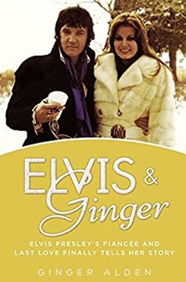 Elvis and Ginger : Elvis Presley's Fiancée and Last Love Finally
