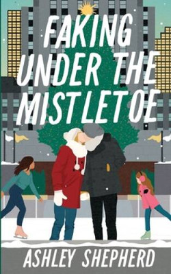 Faking Under the Mistletoe - Paperback By Shepherd, Ashley - VERY GOOD