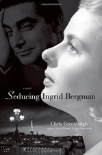 Seducing Ingrid Bergman: A Novel by Greenhalgh, Chris