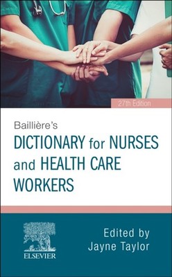 BAILLIERES NURSES DICTIONARY by Jayne Taylor, PhD MBA BScHons DipNLond RN HV