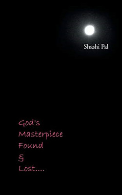 God's Masterpiece Found and Lost... -  NEW Shashi Pal 2014
