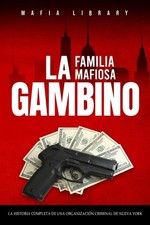 La Familia Mafiosa Gambino: La Historia Completa y Fascinante de