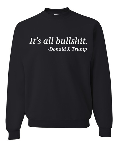Its All B*llsh*t Donald Trump Quote Unisex Crewneck Sweatshirt