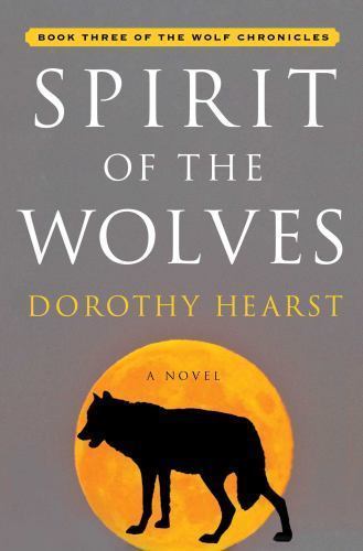 Spirit of the Wolves: A Novel (Wolf Chronicles) Hearst, Dorothy hardcover Used