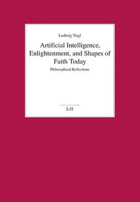 Ludwig Nagl | Artificial Intelligence, Enlightenment, and Shapes of Faith Today