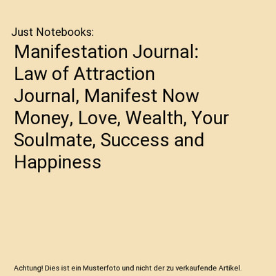Manifestation Journal: Law of Attraction Journal, Manifest Now Money, Love, Weal