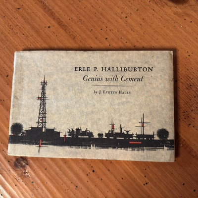 Erle P Halliburton Genius with Cement by J Evetts Haley 1st Ed 1959 Duncan OK