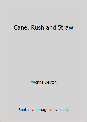 Cane, Rush and Straw by Yvonne Deutch