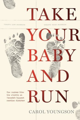 Take Your Baby And Run: How nurses blew the whistle on Canada's biggest cardiac