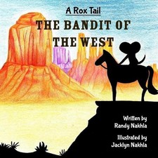 A Rox Tail: The Bandit Of The West by Jacklyn Nakhla Paperback Book