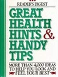 Great Health Hints and Handy Tips : 4,000 Ways to Get Healthy, Stay Healthy ...