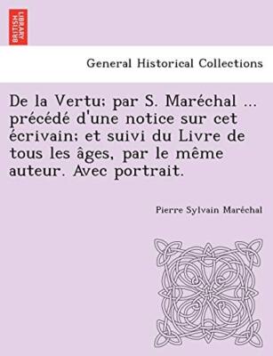 De la Vertu; par S. Mare chal ... pre ce de  d'une notice sur cet e crivain;-,