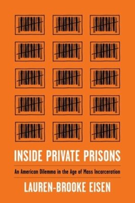 Inside Private Prisons: An American Dilemma in the Age of Mass ...