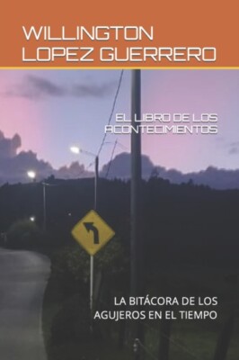 LOPEZ GUERRERO - EL LIBRO DE LOS ACONTECIMIENTOS  LA BITCORA DE LOS A - X555z