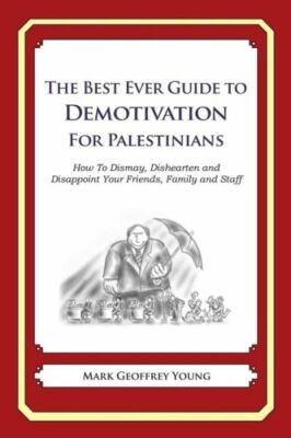 The Best Ever Guide To Demotivation For Palestinians: How To Dismay, Dishea...