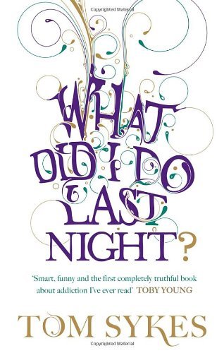 What Did I Do Last Night? By Tom Sykes. 9780091916558