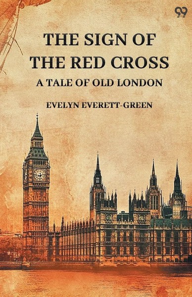 Evelyn Everett-Green | The Sign Of The Red Cross A Tale Of Old London | Buch-image